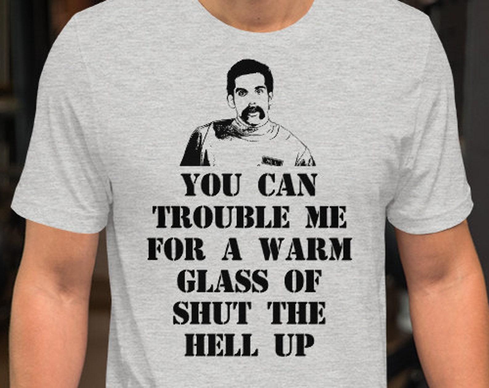 You Can Trouble Me For A Warm Glass Of Shut The Hell Up - Unisex T-Shirt 2XL