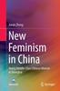 The New Feminism In China : Young Middle-Class Chinese Women In Shanghai Book