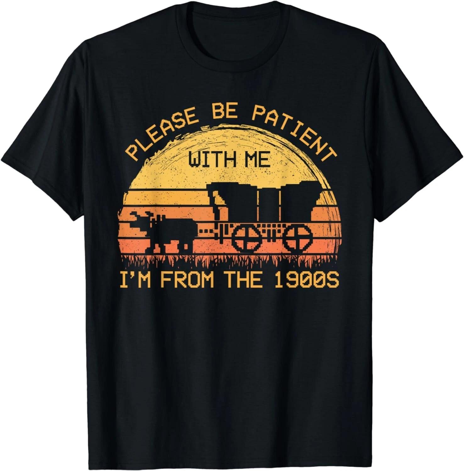 Please Be Patient With Me Im From The 1900s Vintage Gift Unisex T-Shirt 2XL
