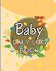 The Baby Daily Logbook : Keep Track of Newborn's Feedings Patterns, Record Supplies Needed, Sleep Times, Diapers And Activities Book