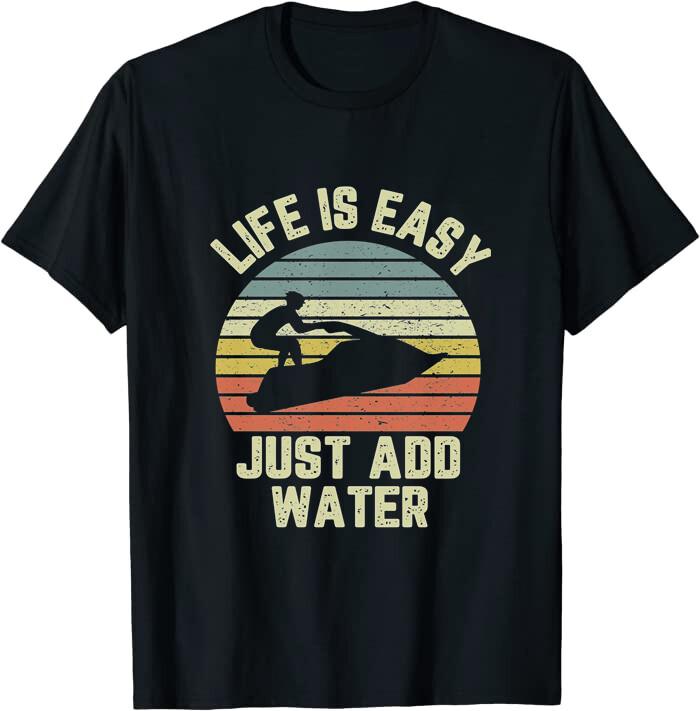 NEW Funny Jet Ski Life is Easy Just Add Water Cool Tee XXXXL