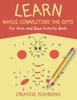 The Learn While Connecting the Dots For Girls and Boys Activity Book Book