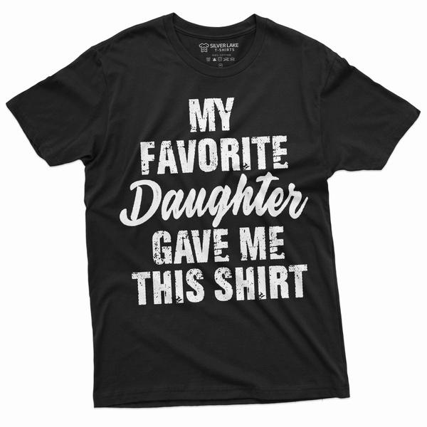 Men s Father s day Gift T-shirt My favorite daughter gave me this t-shirt Funny Gift for Dad Papa XXXL
