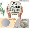 2D Flat 1pc Aluminum Metal Printed Sign, 8x8 in Round Wall Decor, A Decorative Plaque That Says His Grace Is Sufficient for Me