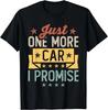 Just One More Car I Promise Car Enthusiast Gift Unisex T-Shirt