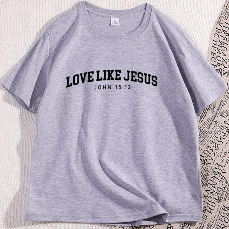 Love Like Jesus Tshirt for Man Woman Christian T Shirt Religious Tshirt Casual Short Sleeved Round Neck Tee Shirt Clothes