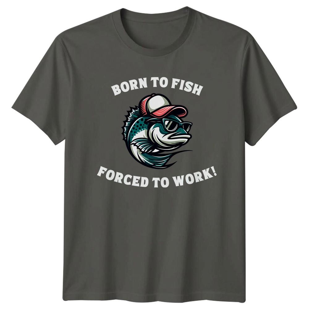 Born To Fish Forced To Work Funny Fishing Lover TShirt S