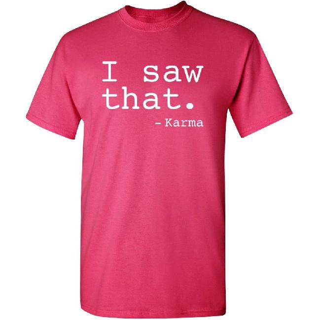 Funny Karma Tshirt | I Saw that Karma Quote Graphic Tee for Men | Sarcastic Humor Saying Shirt | Trendy Funny Quote T Shirt