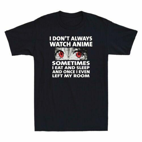 I Don t Always Watch Anime Sometimes I Eat And Sleep Funny Men s T-Shirt Tee S