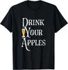 Drink Your Apples Hard Cider Funny Brewer Drinking Gift T-Shirt
