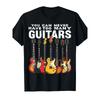 You Can Never Have Too Many Guitars Music Guitar T-Shirt