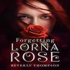 Forgetting Lorna Rose by Beverly Thompson Paperback Book 9781836711407