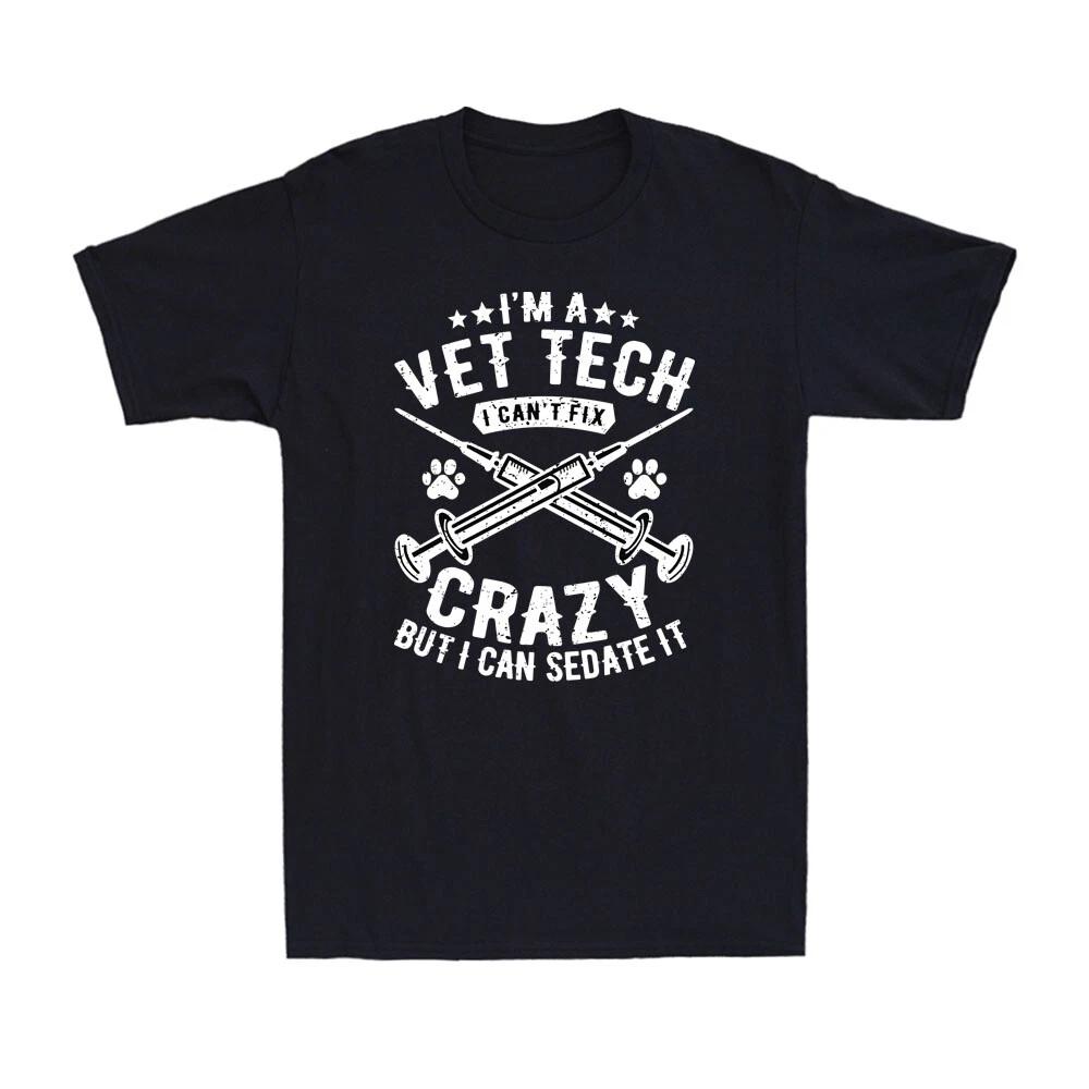 I m Vet Tech I Can t Fix Crazy But I Can Sedate It Vet Tech Funny Men s T-Shirt XXXXL