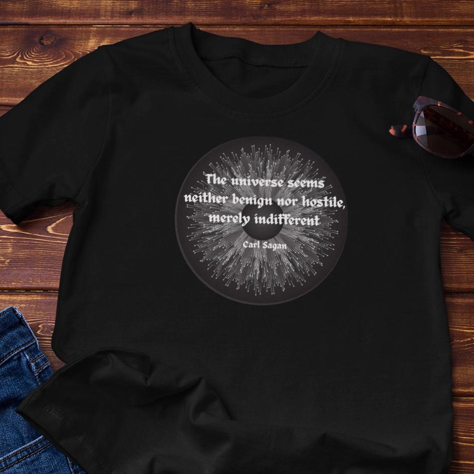 Carl Sagan T-Shirt | The universe, neither benign nor hostile merely indifferent - Cotton Tee L