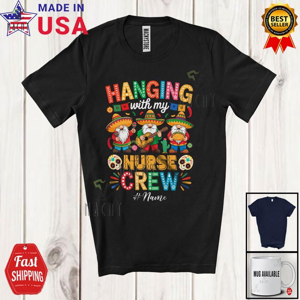 

Custom Name Hanging With Nurse Cute Cinco De Mayo 3 Mexican Gnomes Shirt XL