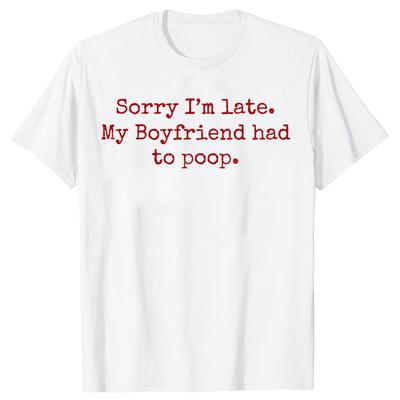 Sorry, bin zu spät Mein Freund musste Kacken T-Shirts Herren Damen Baumwolle Humor Streetwear T-Shirt Kurzarm Unisex Lockere Kleidung