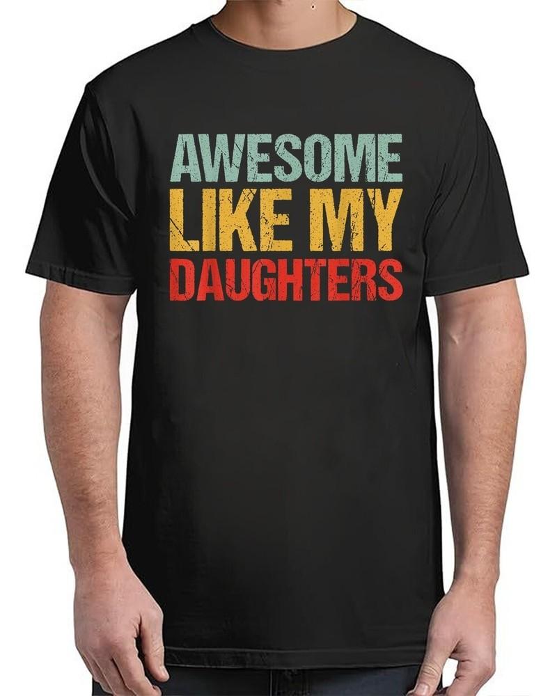 Awesome Like My DaughterS Shirt Funny Vintage Adult S-4XL Unisex T-Shirt XXXXL