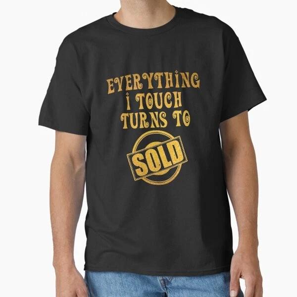 Everything I Touch Turns To Sold Real Estate Age Made In UsaAus TShirt S2xl S