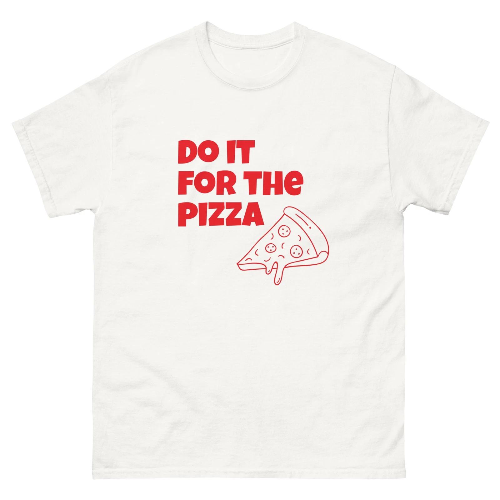 2026 New For Pizza Lover Tshirt Do It For The Pizza Quote Cute Melting Pizza Slice Graphic Tee Cotton Short Sleeve Shirt Top S