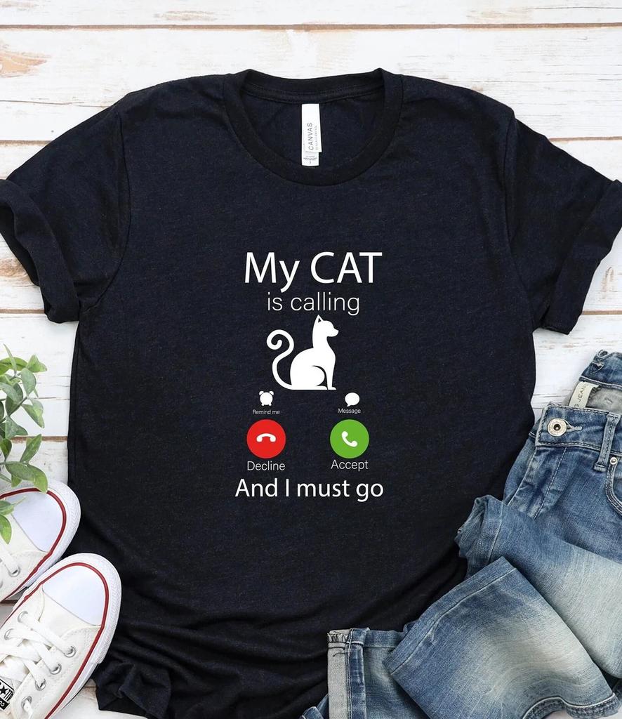 Funny Cat Lover T- Shirt: My Cat Is Callin