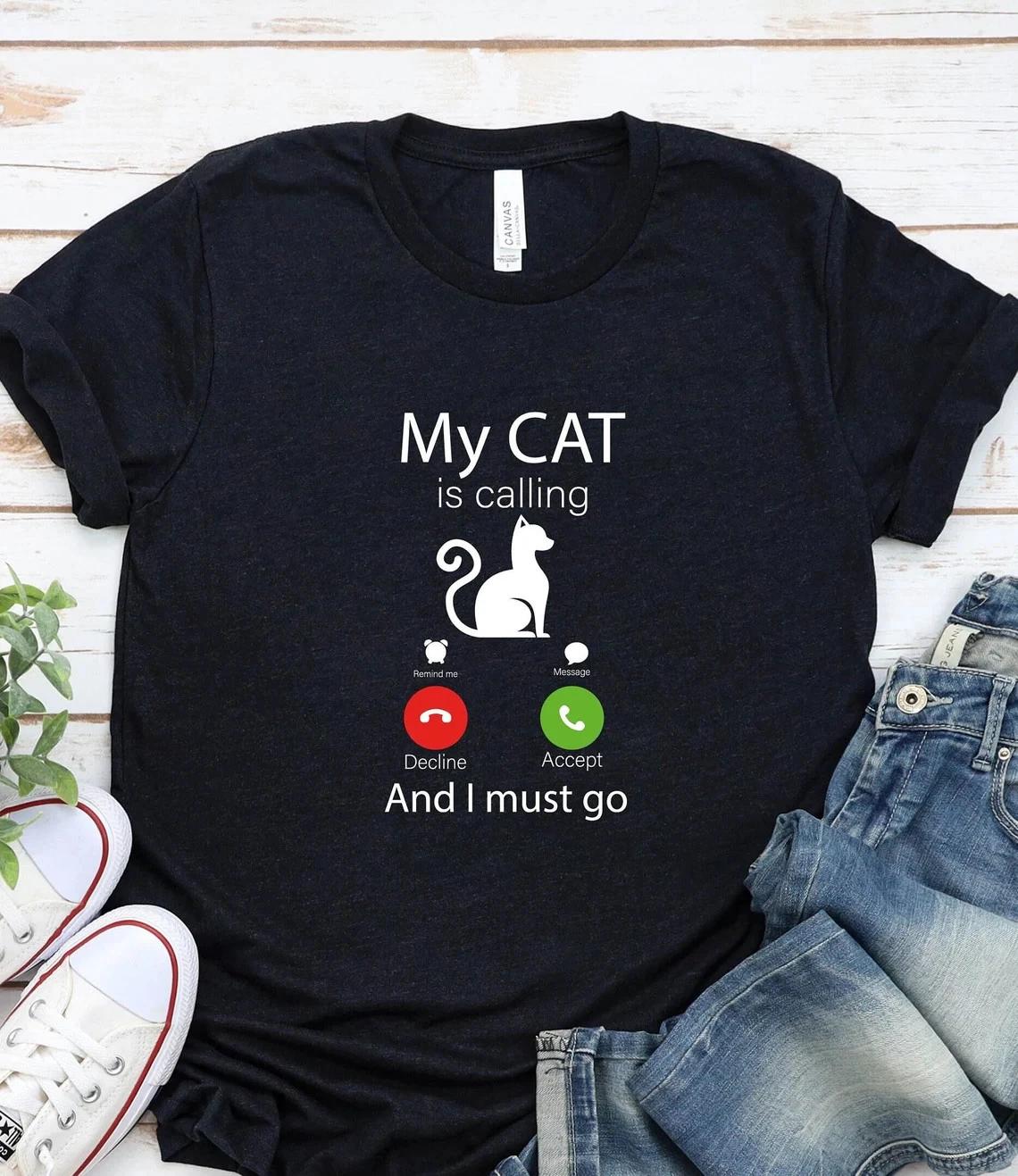 Funny Cat Lover T- Shirt: My Cat is Callin L