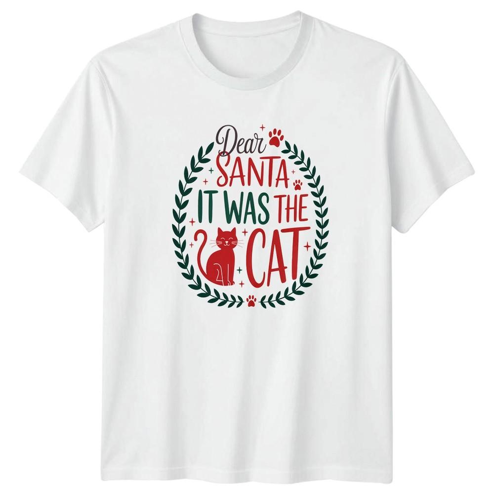Dear Santa It Was The Cat Christmas Holidays Funny Cat Unisexs Unisexs Graphic Tee S