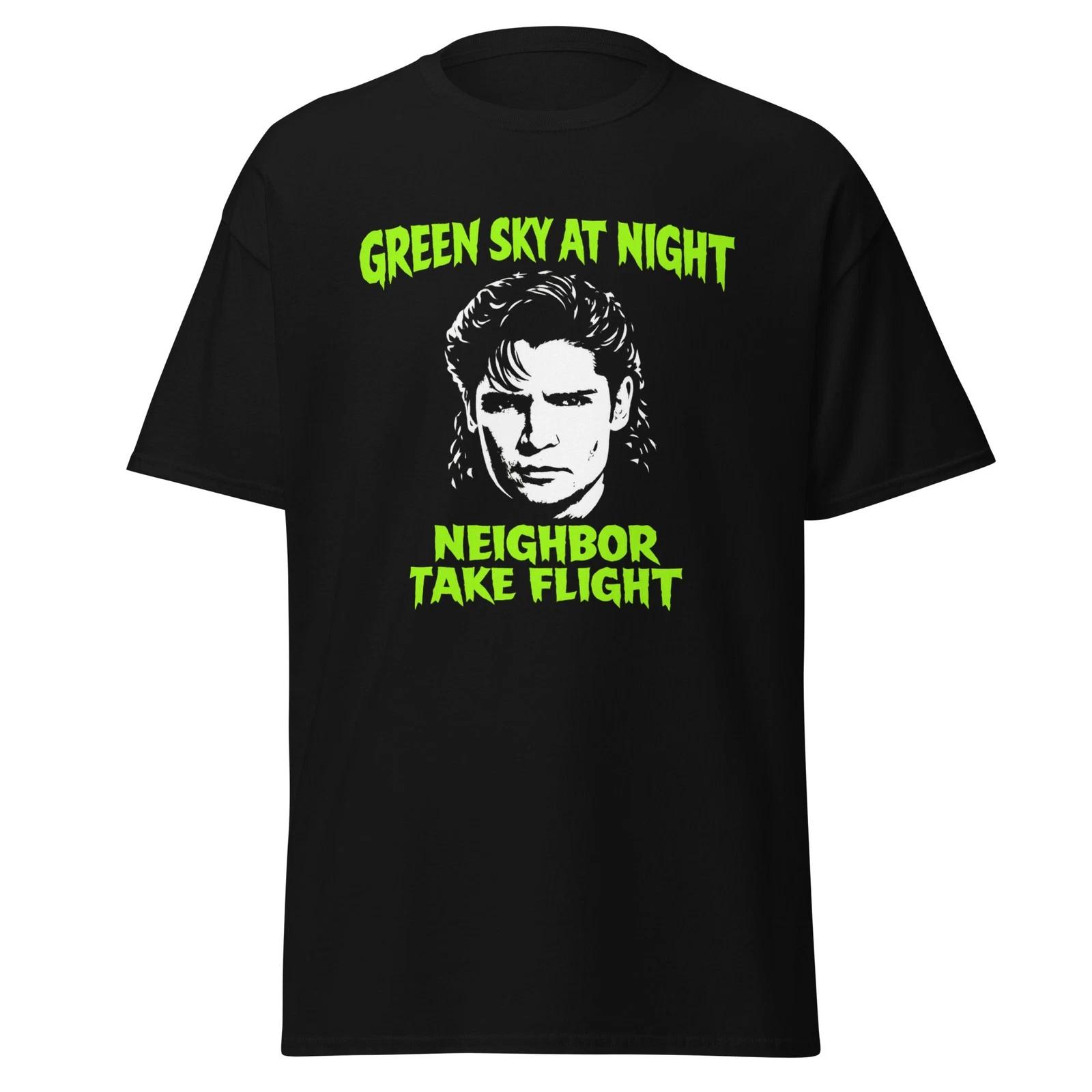 

Green Sky At Night Neighbor Take Flight - The Burbs Movie Quote T-Shirt, Unisex 2XL