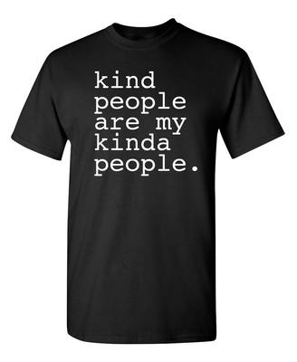 Kind People Are My Kinda People Sarcastic Humor Graphic Novelty Funny T Shirt