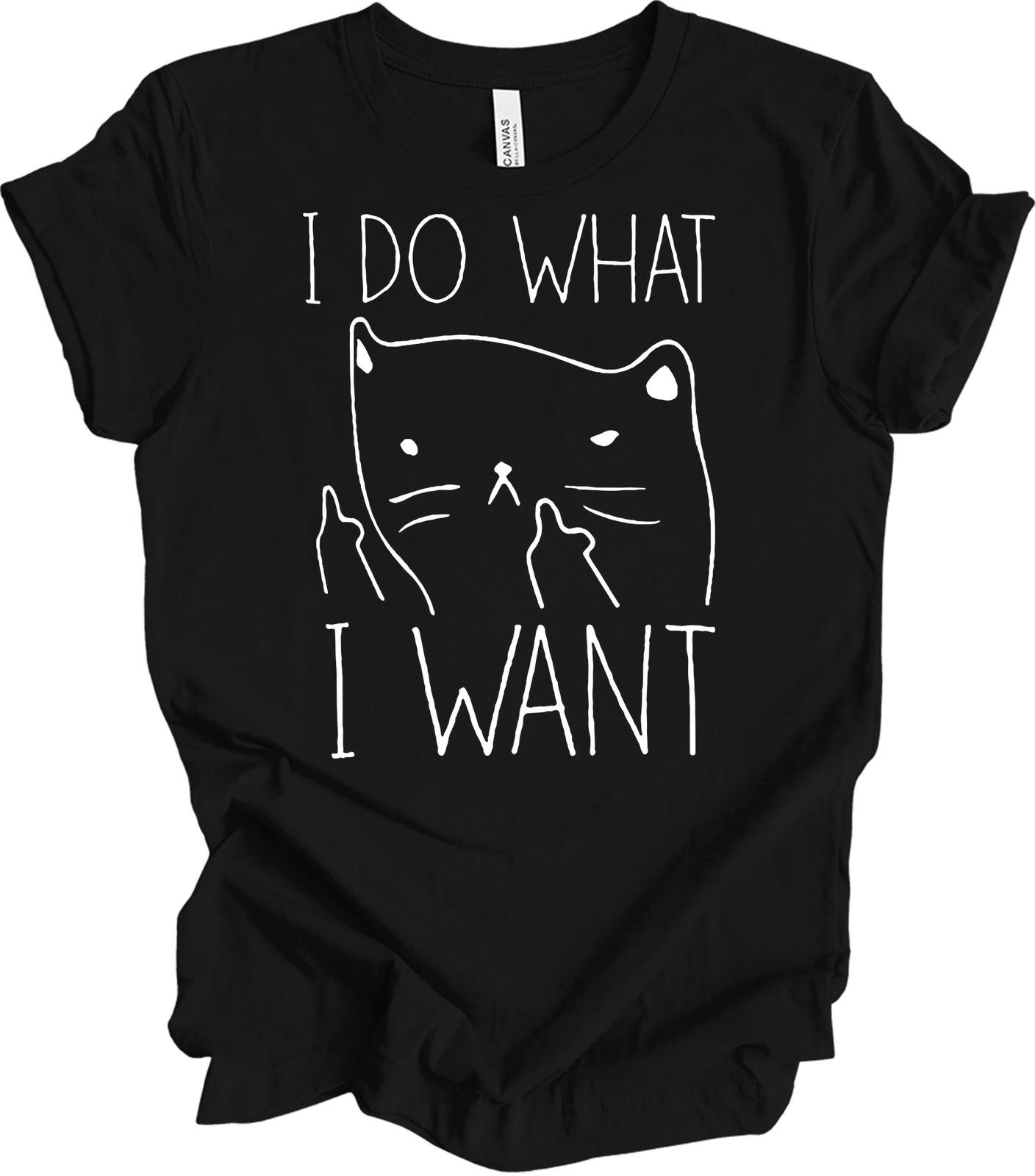 Cat I Do What I Want Funny Cat Lover Gift Sassy Black Cat Meme T-Shirt Unisex XXXL