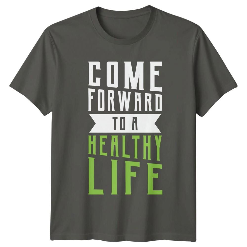 Come Forward To A Healthy TShirt Fitness Motivation Health Wellness Birthday