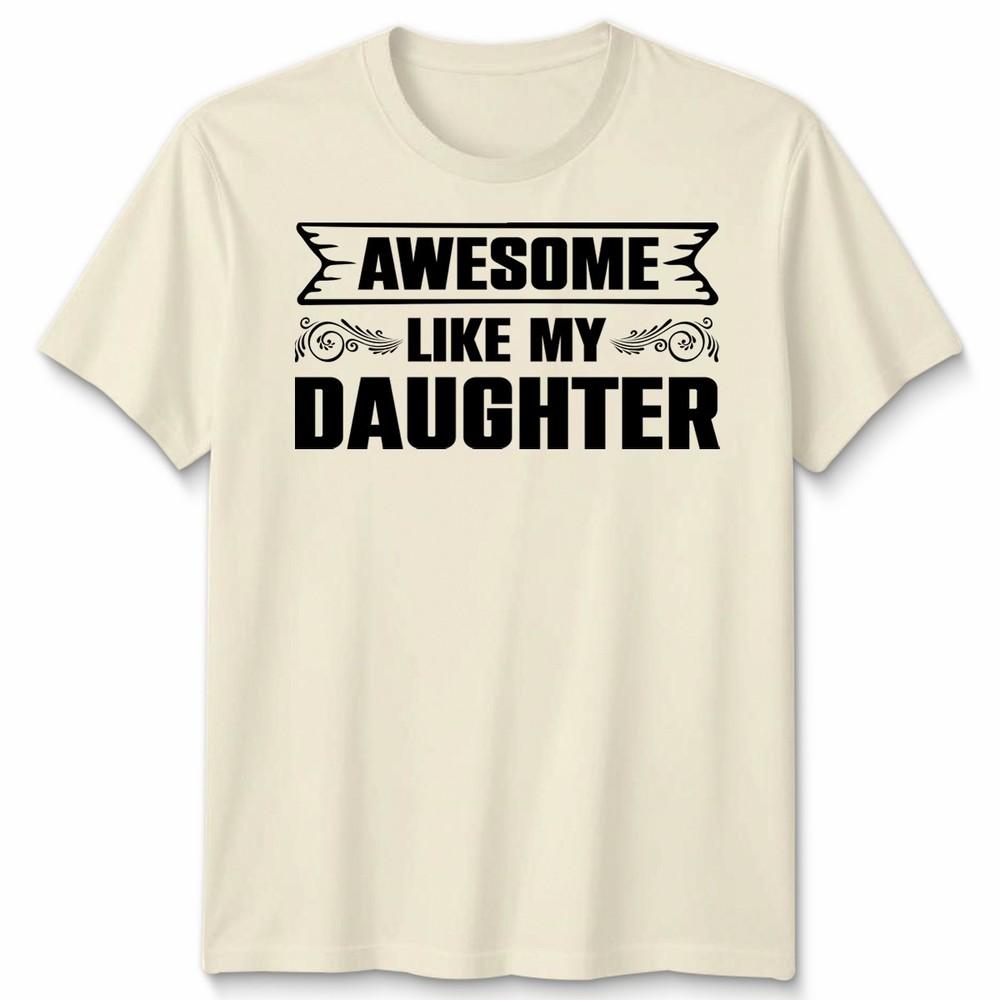Awesome Like My Daughter Unisex T Shirt Funny Daughter Gift Tee Fathers Day Top