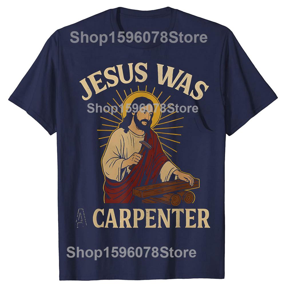 Jesus Was A Carpenter 100 Cotton Tshirts Men Womens Fashion Print Tshirt Loose Oversized Streetwear Hip Hop Unisex T Shirt