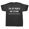 Novelty Awesome 70% of People Are Stupid I'm Obviously The Other 40% Tops Sarcastic Humor Birthday Gifts Casual T-shirt Unisex