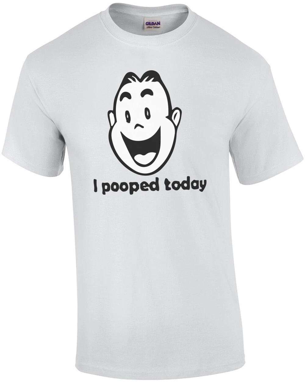 I Pooped Today - Funny T-shirt XL