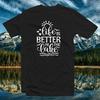 Life Is Better At the Lake COTTON T-SHIRT Outdoor Nature Natural Water Worship Unisex T-Shirt