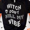 Witch Don't Kill My Vibe Halloween T-Shirt, Skull Goth Tee