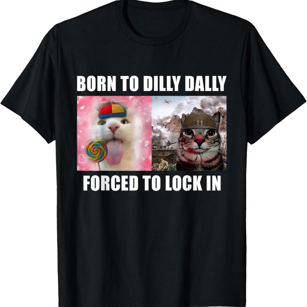 Born To Dilly Dally Forced To Lock In Cat Meme T-Shirt(4)