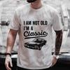 Men T-shirts Grandpa Men Clothing I'm Not Old I'm A Classic T-shirt I'm A Classic Funny Birthday Tshirts Grandfather Car Tee Top