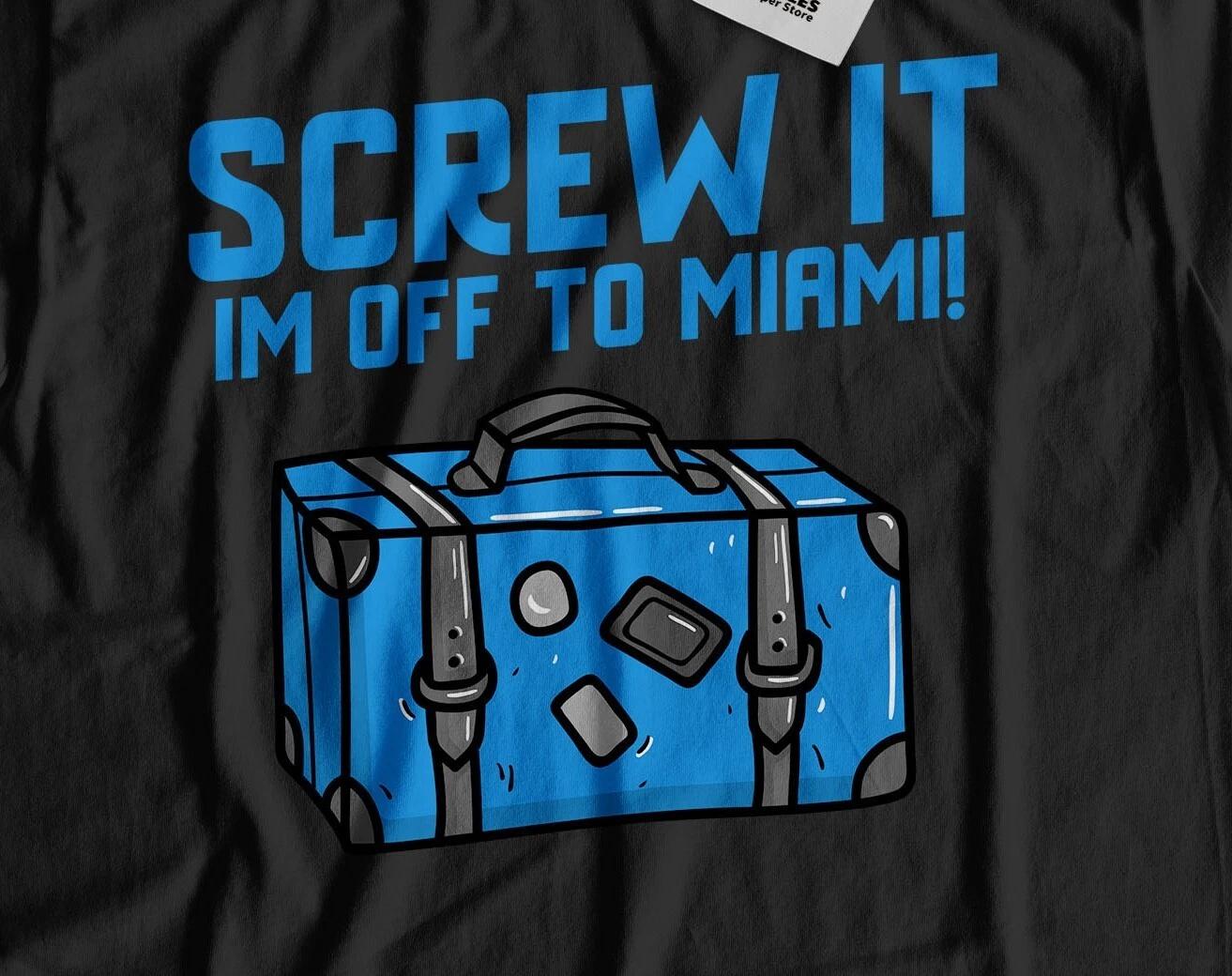 

I m Off To Miami Unisex Funny Moving To Miami T-Shirt Florida Tee 2XL
