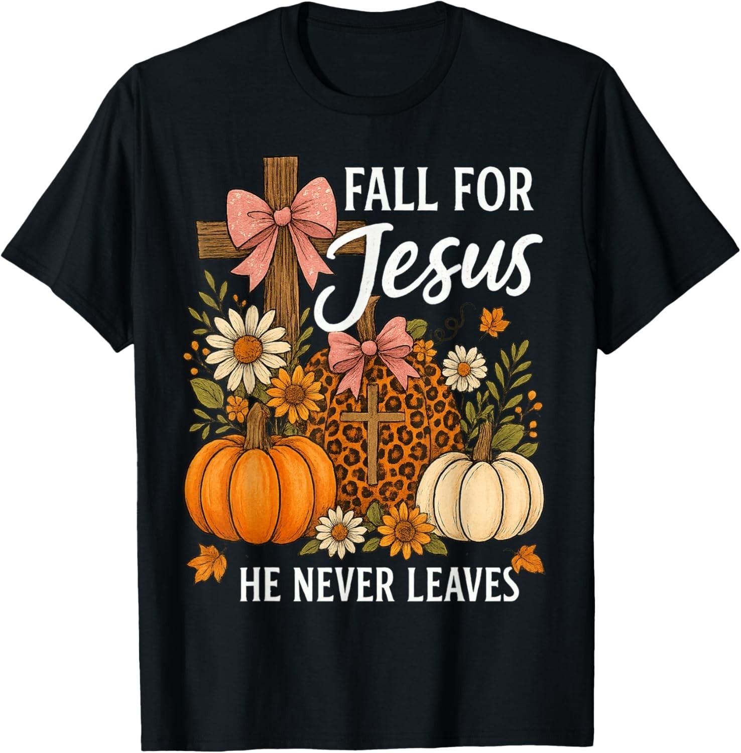 Fall for Jesus He Never Leaves Thanksgiving Fall Funny Jesus unisex T-Shirt Mens Womens Tees Top S