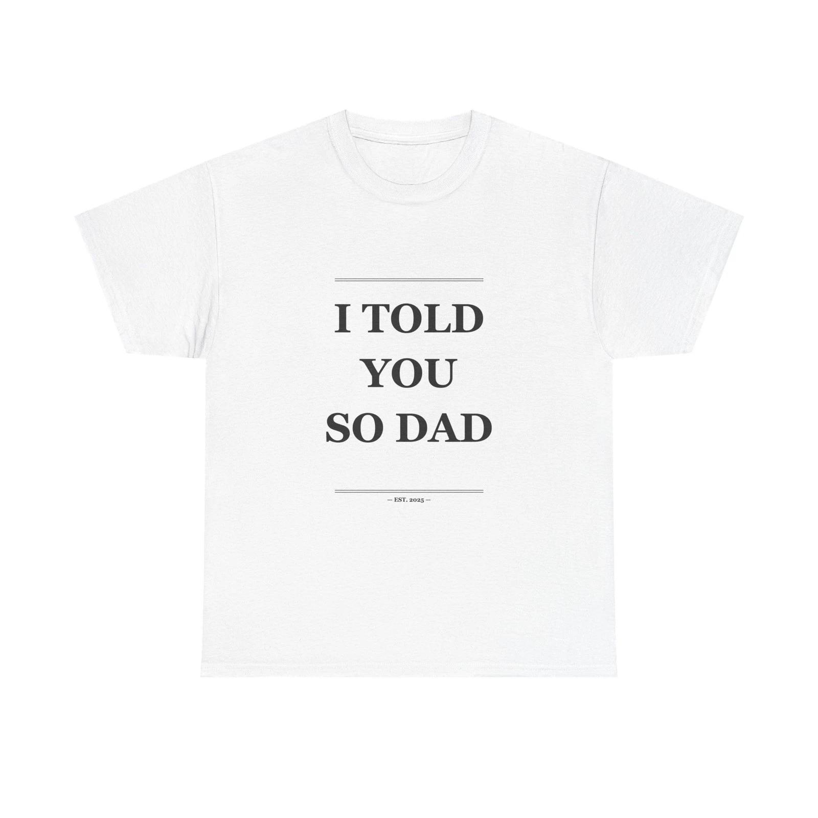 I Told You So Dad - Funny T-Shirt Gift 4XL