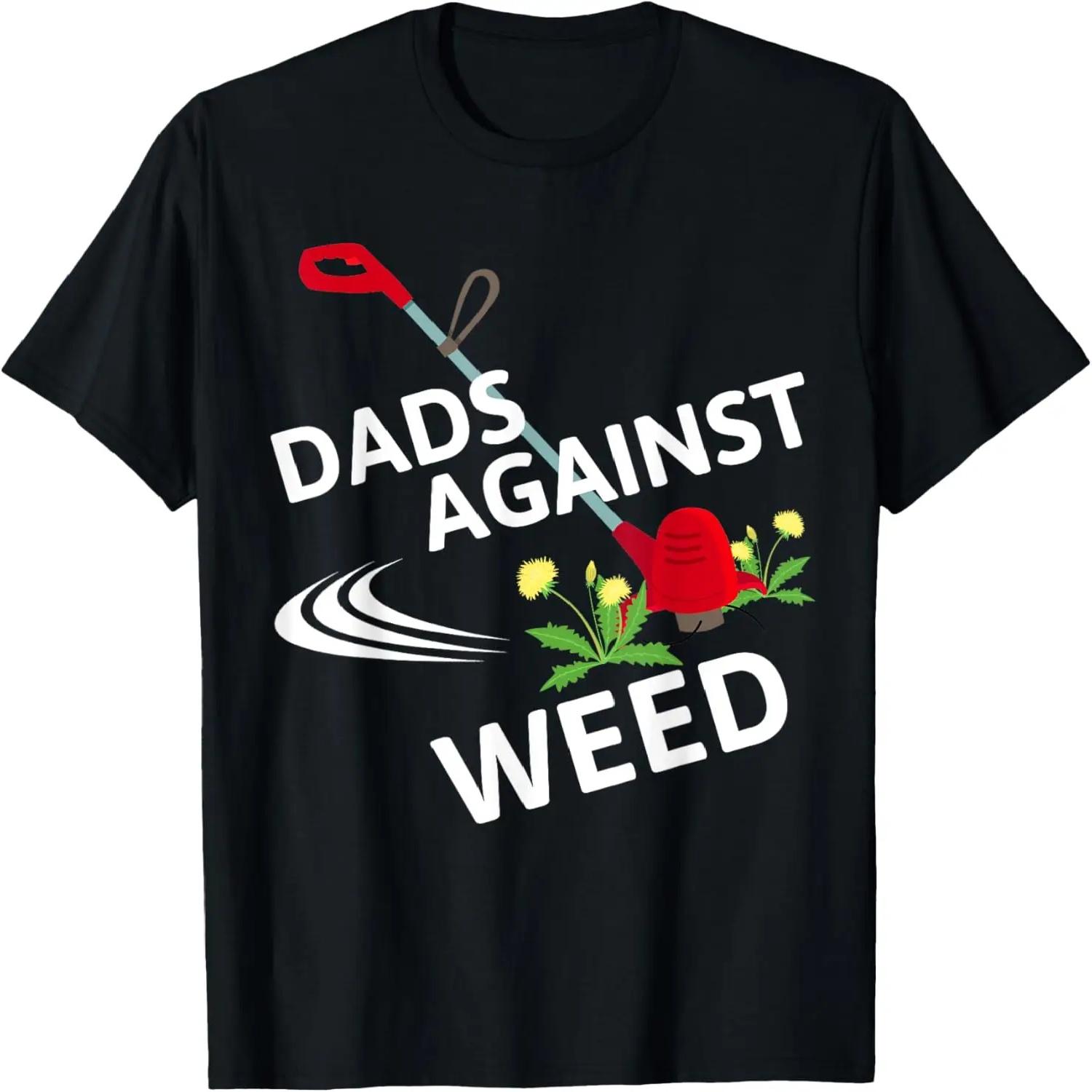 Dads Against Weed Funny Gardening Lawn Mowing Fathers T-Shirt S