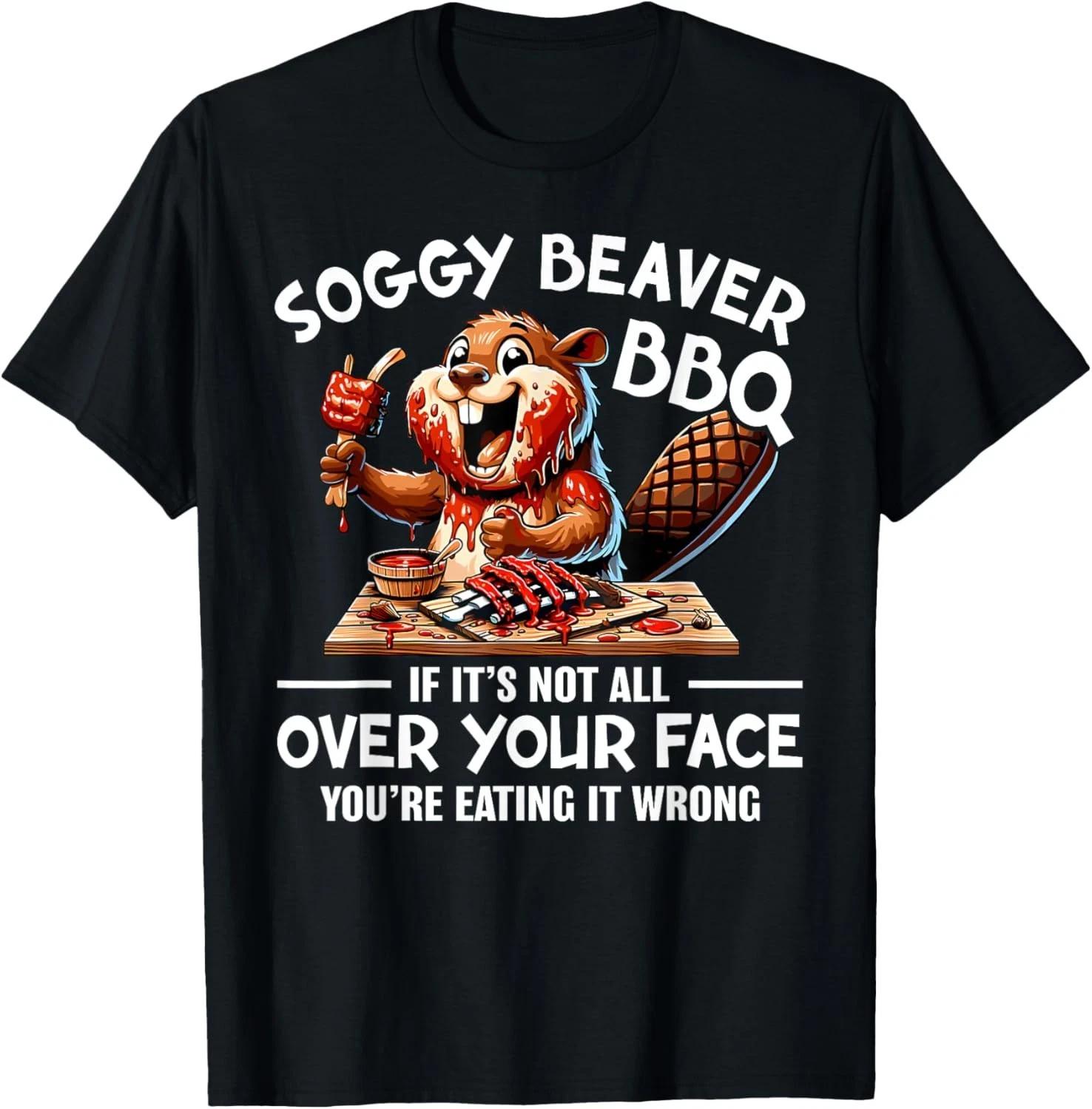 

Soggy Beaver BBQ If It_s Not All Over Your Face Beaver Men Gift Unisex T-Shirt 2XL
