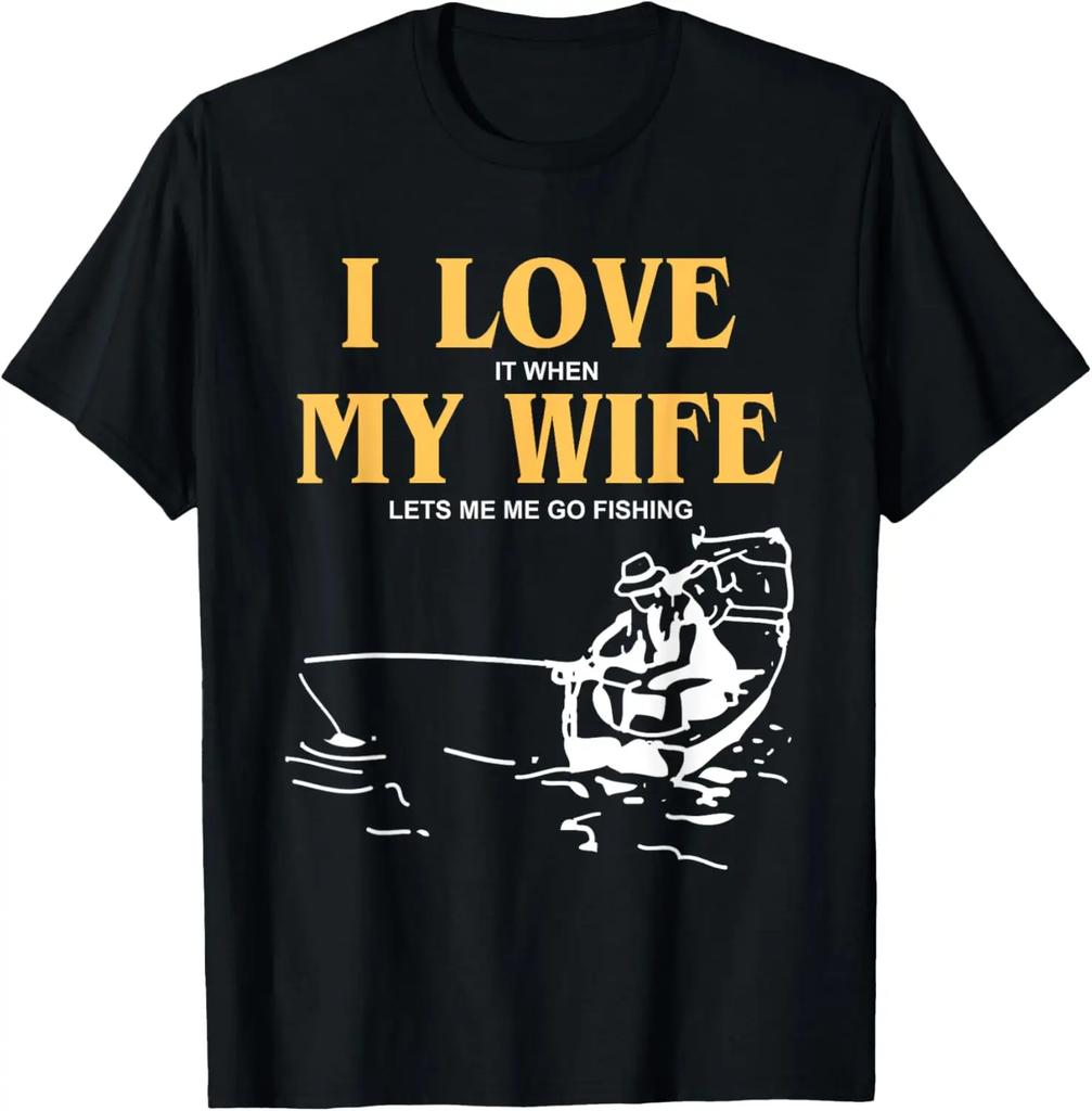 I Love It When My Wife Lets Me Go Boating Funny Boat TShirt Print on Demand Graphic T Shirts Mens Clothing Camisas Streetwear