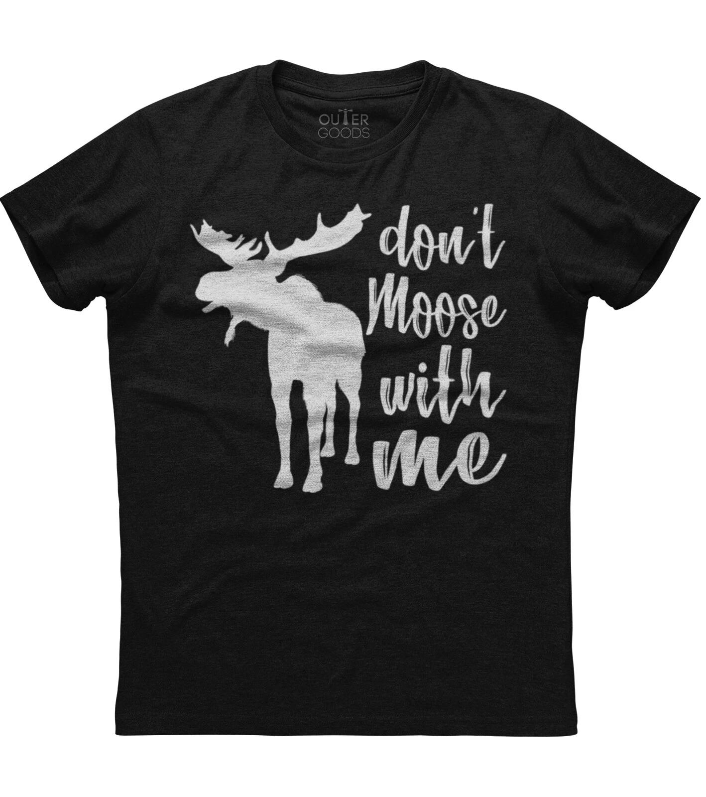 Don t Moose With Me Tee -Cute Moose Funny Design Moose Gift Unisex Black T-Shirt 2XL