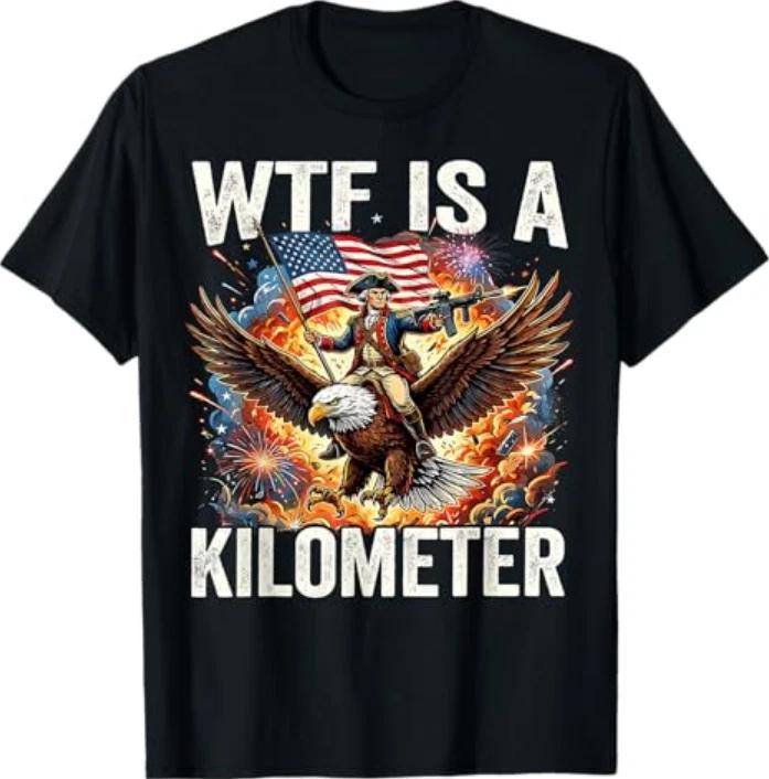 4th Of July Wtf Is Kilometer Funny Usa Patriotic Unisex Unisex Tshirt S