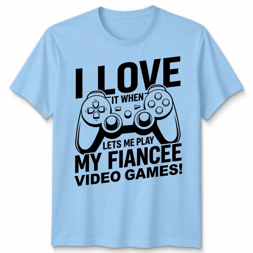 I Love It When Lets Me Play My Fiancee Video Game Hobbies Gaming Unisexs Unisexs Tee S
