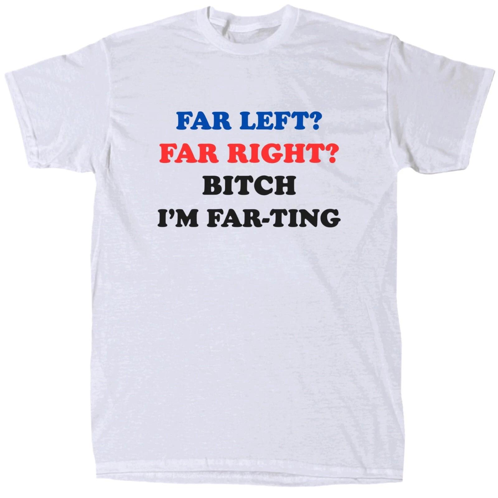 Far Left Far Right I’m Farting Men’s Funny Offensive T-Shirt - Cotton - Gift L