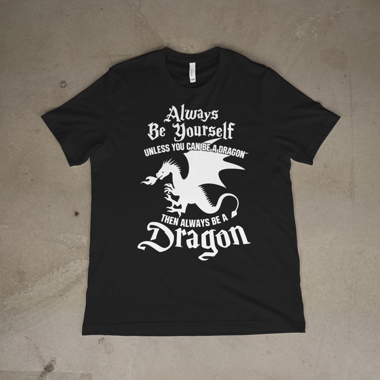 Always Be Yourself Unless You Can Be a Dragon Shirt Funny Fantasy Dragon Tee XL