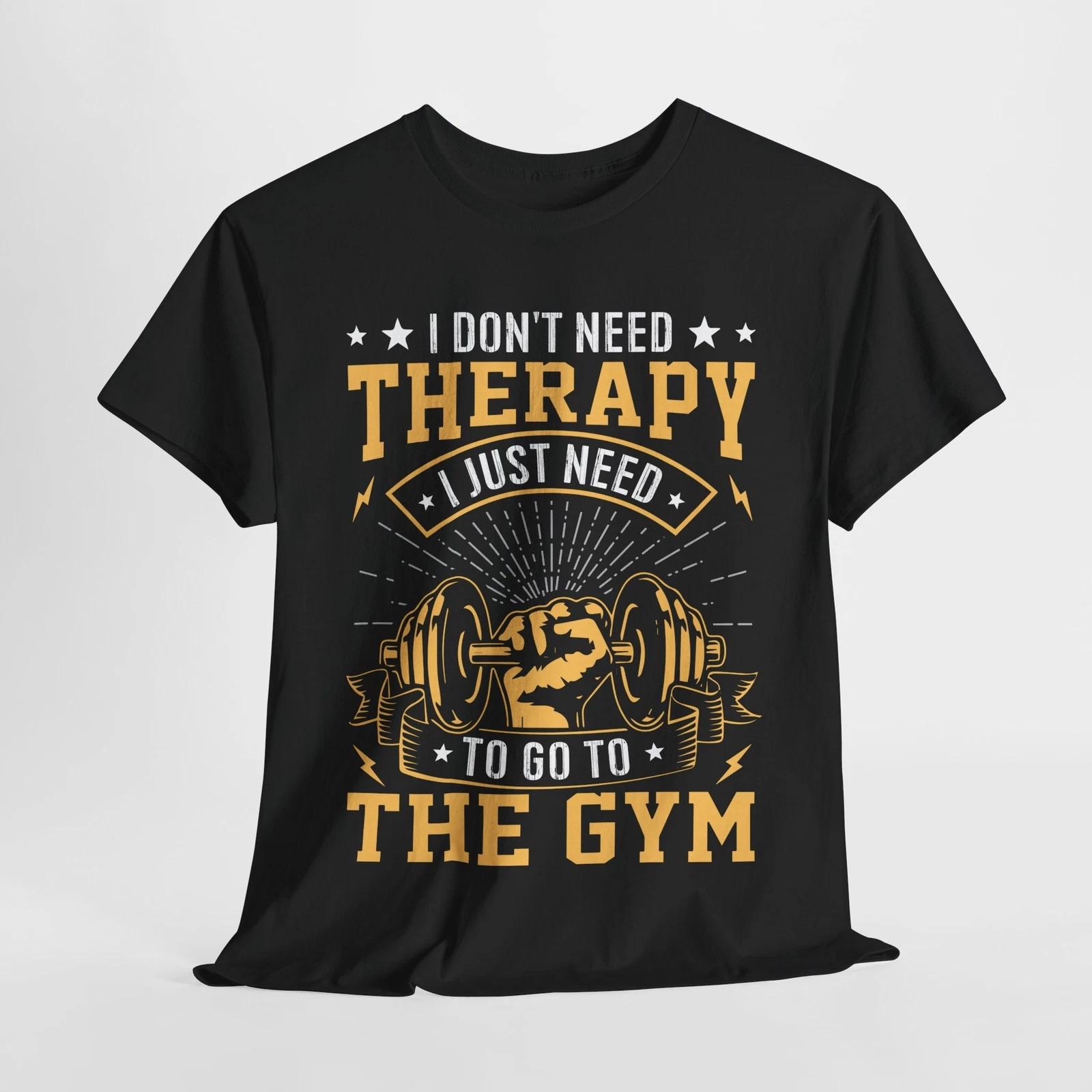 I Don t need therapy I just need to go to the gym Shirt | Gym Life Workout Shirt L